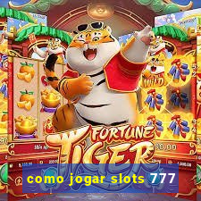 como jogar slots 777